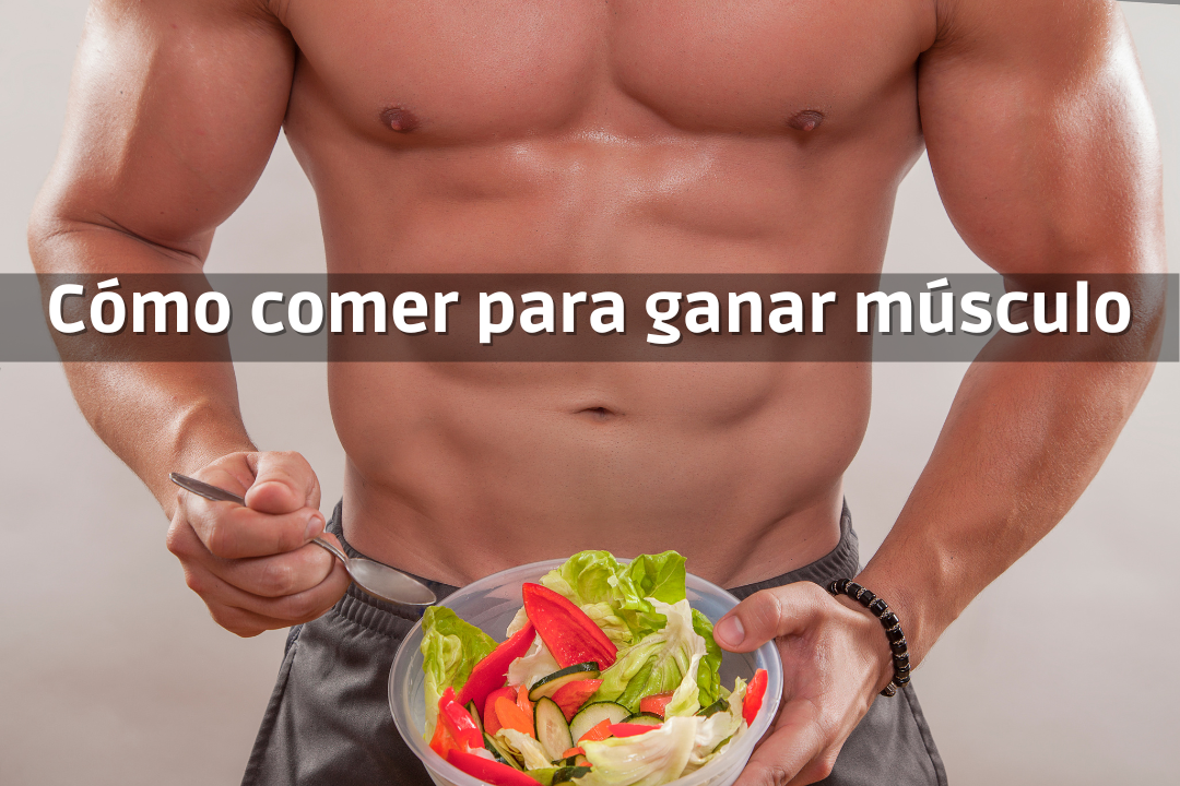 Cómo comer para ganar músculo